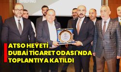 ATSO Heyeti Dubai Ticaret Odası'nda toplantıya katıldı