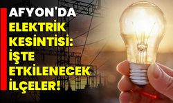 Afyon'da elektrik kesintisi: İşte etkilenecek ilçeler!