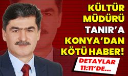 Afyonkarahisar İl Kültür ve Turizm Müdürü Mehmet Tanır’a Konya’dan kötü haber!