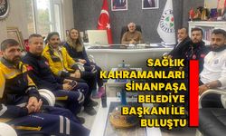 Sağlık Kahramanları Sinanpaşa Belediye Başkanı ile Buluştu