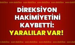 Direksiyon hakimiyetini kaybetti: Yaralılar var!