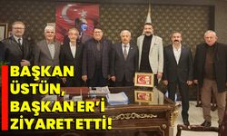 Başkan Üstün, Başkan Er’i ziyaret etti!