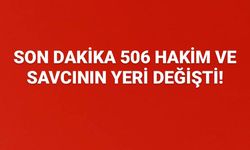 Son dakika haberine göre 506 hakim ve savcının yeri değişti!