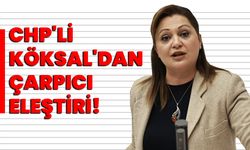 CHP'li Köksal'dan Çarpıcı Eleştiri!