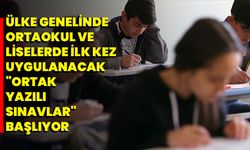 Ülke genelinde ortaokul ve liselerde ilk kez uygulanacak "ortak yazılı sınavlar" başlıyor