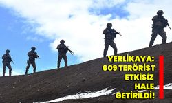 Yerlikaya: "609 terörist etkisiz hale getirildi!"