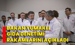 Bakan Yumaklı gıda denetimi rakamlarını açıkladı