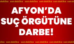 Afyonkarahisar'da suç örgütüne darbe!