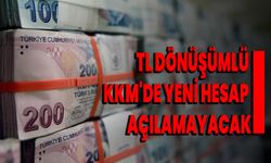 TL dönüşümlü KKM'de yeni hesap açılamayacak