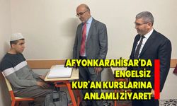 Afyonkarahisar'da Engelsiz Kur'an Kurslarına Anlamlı Ziyaret