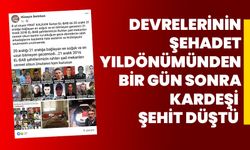 Devrelerinin şehadet yıldönümünden bir gün sonra kardeşi şehit düştü