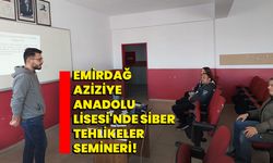 Emirdağ Aziziye Anadolu Lisesi'nde siber tehlikeler semineri!