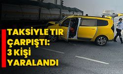 Aydın'da taksiyle tır çarpıştı: 3 kişi yaralandı