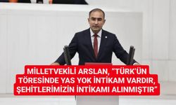 Milletvekili Arslan, “Türk’ün töresinde yas yok intikam vardır, şehitlerimizin intikamı alınmıştır”