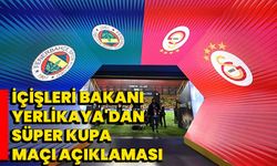 İçişleri Bakanı Yerlikaya'dan Süper Kupa maçı açıklaması