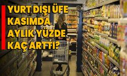 Yurt dışı ÜFE kasımda aylık yüzde kaç arttı?