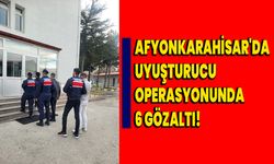 Afyonkarahisar'da Uyuşturucu Operasyonunda 6 Gözaltı!