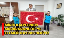 Minik Kalplerden Müdür Sünnetci’ye El Emeği Bayrak hediye!