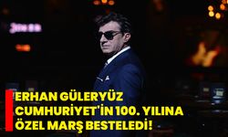 Erhan Güleryüz Cumhuriyet'in 100. yılına özel marş besteledi!