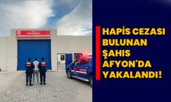 Hapis cezası bulunan şahıs Afyonkarahisar'da yakalandı!