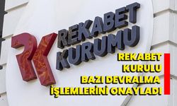 Rekabet Kurulu bazı devralma işlemlerini onayladı