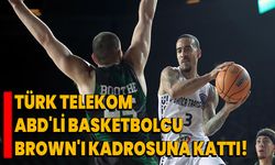 Türk Telekom, ABD'li basketbolcu Brown'ı kadrosuna kattı!