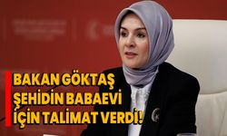 Bakan Göktaş, şehidin babaevi için talimat verdi!