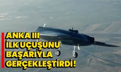 ANKA III ilk uçuşunu başarıyla gerçekleştirdi!