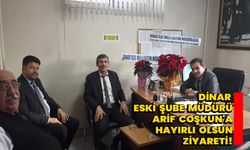 Dinar Eski Şube Müdürü Arif Coşkun'a Hayırlı Olsun Ziyareti!