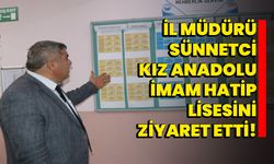 İl Müdürü Sünnetci, Kız Anadolu İmam Hatip Lisesini ziyaret etti!