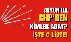 Afyon'da CHP'den kimler aday? İşte o liste!