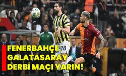 Fenerbahçe-Galatasaray derbi maçı yarın!