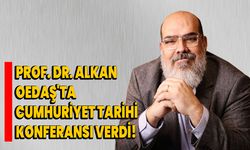 Prof. Dr. Alkan OEDAŞ'ta Cumhuriyet Tarihi Konferansı Verdi!