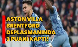 Aston Villa, Brentford Deplasmanında 3 Puanı Kaptı!
