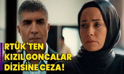 RTÜK'ten Kızıl Goncalar dizisine ceza!