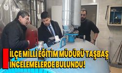 İlçe Milli Eğitim Müdürü Taşbaş incelemelerde bulundu!