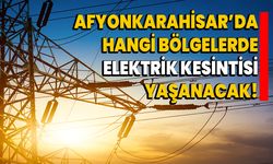 Afyonkarahisar’da hangi bölgelerde elektrik kesintisi yaşanacak!