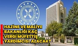 Hazine ve Maliye Bakanlığı kaç vergi müfettiş yardımcısı alacak?