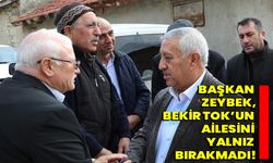 Başkan Zeybek, Bekir Tok’un ailesini yalnız bırakmadı!