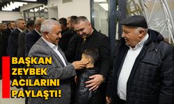 Başkan Zeybek acılarını paylaştı!