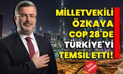 Milletvekili Özkaya, COP 28'de Türkiye'yi temsil etti!