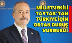 Milletvekili Taytak’tan Türkiye için ortak duruş vurgusu!