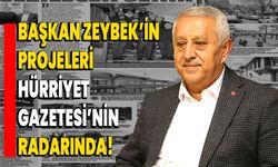 Başkan Zeybek’in projeleri, Hürriyet Gazetesi’nin radarında!