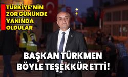 Türkiye’nin zor gününde yanında oldular, Başkan Tunay Türkmen böyle teşekkür etti!