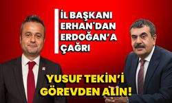 CHP Afyonkarahisar İl Başkanı Erhan’dan, Erdoğan’a çağrı: Yusuf Tekin’i görevden alın!