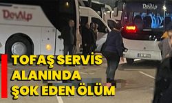 Tofaş servis alanında şok eden ölüm!