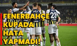 Fenerbahçe kupada hata yapmadı