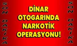 Dinar Otogarında Narkotik Operasyonu!