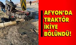 Afyonkarahisar’da Traktör ortadan ikiye bölündü!