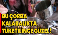 Bu çorba kalabalıkta tüketilince güzel!  